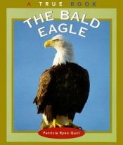 book cover of The Bald Eagle (True Books, American Symbols) by Patricia Quiri