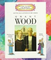 book cover of Grant Wood (Getting to Know the World's Greatest Artists) by Mike Venezia