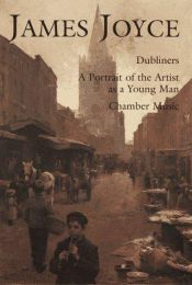 book cover of James Joyce: Dubliners, A Portrait Of The Artist As A Yong Man, Chamber Music by 제임스 조이스