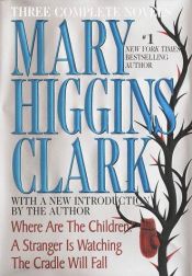 book cover of Mary Higgins Clark: Three Complete Novels: Weep No More, My Lady; Stillwatch; A Cry in the Night by メアリ・H・クラーク