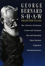 book cover of George Bernard Shaw: Selected Plays by Джордж Бернард Шоу
