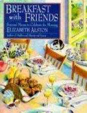 book cover of Breakfast with Friends: Seasonal Menus to Celebrate the Morning by Elizabeth Alston (Wings Great Cookbooks) by Elizabeth Alston