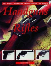 book cover of Handguns & Rifles: The Finest Weapons From Around The World by Ian V. Hogg