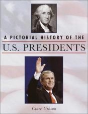 book cover of A Pictorial History of the U.S. Presidents by Clare Gibson