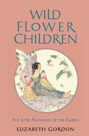book cover of Wild Flower Children (Classic Children's Nature Books) by Elizabeth Gordon