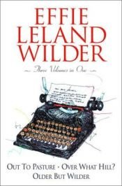 book cover of Effie Leland Wilder Omnibus: Three Volumes in One: Out to Pasture; Over What Hill?; Older But Wilder by Effie Leland Wilder