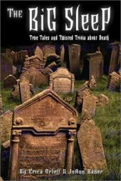 book cover of The Big Sleep : True Tales and Twisted Trivia about Death by Erica Orloff