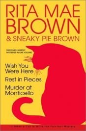 book cover of Wish You Were Here ; Rest in Pieces ; Murder at Monticello : three Sneaky Pie Brown mysteries by ريتا ماي براون