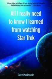 book cover of All the other things I really need to know I learned from watching Star trek, the next generation by Dave Marinaccio