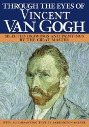 book cover of Through the eyes of Vincent Van Gogh by Barrington Barber