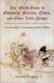 book cover of The world guide to gnomes, fairies, elves, and other little people by Томас Кейтли