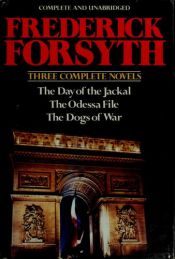book cover of The Novels of Frederick Forsyth: The Day of the Jackal. The Odessa File. The Dogs of War by Фредерік Форсайт