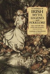 book cover of A Treasury of Irish myth, legend, and folklore : Fairy and folk tales of the Irish peasantry and Cuchulain of Muirthemne by วิลเลียม บัตเลอร์ เยตส์
