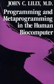 book cover of Programming and Metaprogramming in- The Human Biocomputer by John C. Lilly