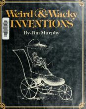 book cover of Weird & wacky inventions by Jim Murphy