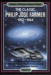 book cover of The Classic Philip José Farmer, 1952-1964 by Philip José Farmer