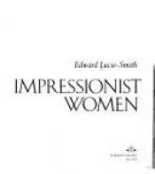 book cover of Impressionist women by Edward Lucie-Smith