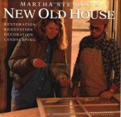 book cover of Martha Stewart's New Old House: Restoration, Renovation, Decoration, Landscaping by Martha Stewart