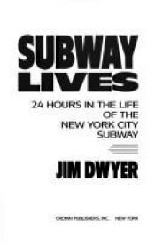 book cover of Subway lives : 24 hours in the life of the New York City subway by Jim Dwyer