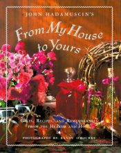 book cover of From My House To Yours: Gifts, Recipes, and Remembrances from the Heart of the Home by John Hadamuscin