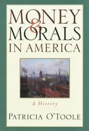 book cover of Money & Morals in America: A History by Patricia O'Toole