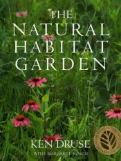 book cover of The Natural Habitat Garden by Ken Druse