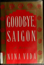 book cover of Goodbye, Saigon by Nina Vida