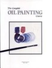 book cover of Complete Oil Painting Course by Rh Value Publishing