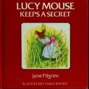 book cover of Lucy Mouse Keeps a Secret by Jane Pilgrim