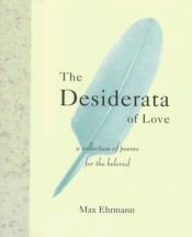 book cover of The Desiderata Of Love: A Collection of Poems for the Beloved by Max Ehrmann