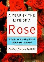 book cover of A year in the life of a rose by Rayford Clayton Reddell