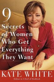 book cover of 9 Secrets of Women Who Get Everything by Kate White