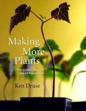 book cover of Making More Plants: The Science, Art, and Joy of Propagation by Ken Druse