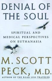 book cover of Denial of the Soul: Spiritual and Medical Perspectives on Euthanasia and Mortality by Morgan Scott Peck