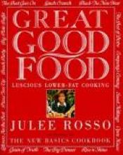 book cover of Great Good Food: Luscious Lower Fat Cooking by Julee Rosso