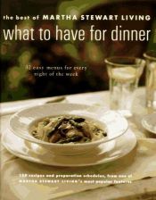 book cover of What to Have for Dinner: The Best of Martha Stewart Living by Martha Stewart