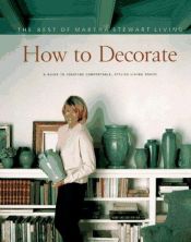book cover of How To Decorate a Guide To Creating Comfortable, Stylish Living Spaces - Martha Stewart by Martha Stewart Living Magazine