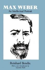 book cover of Max Weber: An intellectual portrait by Reinhard Bendix