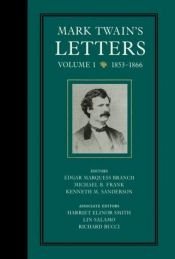 book cover of Mark Twain's Letters, Volume 1: 1853-1866 (Mark Twain's Collected Letters) by Mark Twain