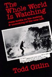 book cover of The whole world is watching by Todd Gitlin