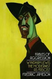 book cover of Fables of aggression : Wyndham Lewis, the modernist as fascist by Fredric Jameson