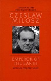 book cover of Emperor of the Earth: Modes of Eccentric Vision by Czeslaw Milosz