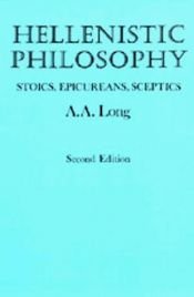 book cover of Hellenistic Philosophy: Stoics, Epicureans, Sceptics by A. A. Long