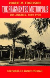 book cover of fragmented metropolis: Los Angeles, 1850-1930 by Robert M. Fogelson