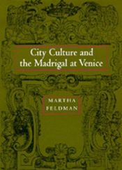 book cover of City Culture and the Madrigal at Venice by Martha Feldman