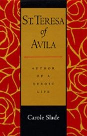 book cover of St. Teresa of Avila: Author of a Heroic Life by Carole Slade