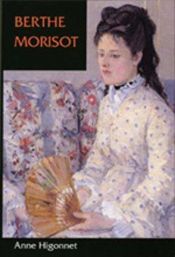 book cover of Berthe Morisot by Anne Higonnet