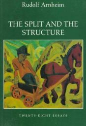 book cover of The Split and the Structure: Twenty-Eight Essays by Rudolf Arnheim