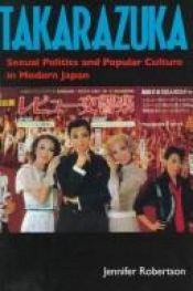 book cover of Takarazuka: Sexual Politics and Popular Culture in Modern Japan by Jennifer Roberson