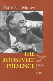 book cover of The Roosevelt Presence: A Biography of Franklin Delano Roosevelt (Twayne's Twentieth-Century American Biography Series) by Patrick J. Maney
